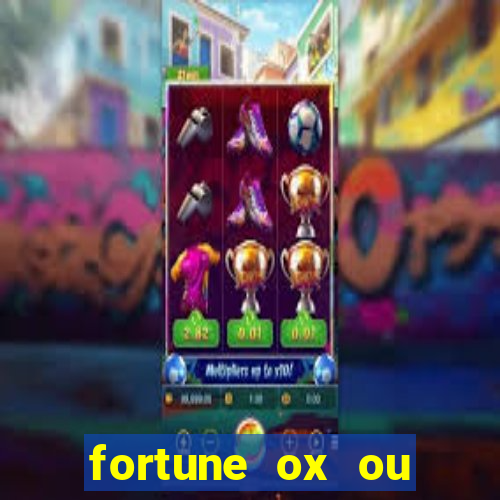 fortune ox ou fortune tiger